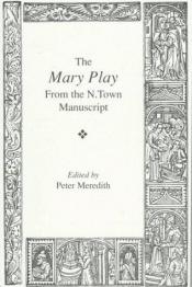 book cover of The Mary play : from the N. town Manuscript by Anon