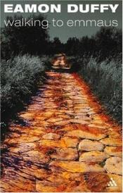 book cover of Walking to Emmaus by Eamon Duffy