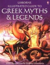 book cover of The Usborne Illustrated Guide to Greek Myths and Legends by Cheryl Evans