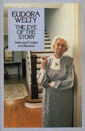 book cover of The Eye of the Story by Eudora Welty