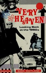 book cover of Very Heaven: Looking Back at the 1960s by Sara Maitland