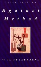book cover of Against Method : Outline of an anarchistic theory of knowledge by Паул Файерабенд