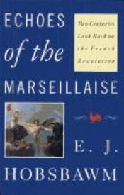 book cover of Echoes of the Marseillaise: Two Centuries Look Back on the French Revolution by E. J. Hobsbawm