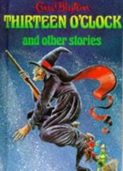 book cover of Thirteen O'Clock and Other Stories (Enid Blyton's Popular Rewards Series I) by Инид Блајтон
