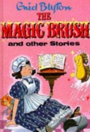 book cover of The Magic Brush and Other Stories (Enid Blyton's Popular Rewards Series I) by イーニッド・ブライトン