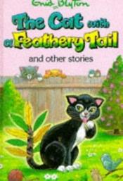 book cover of The Cat with the Feathery Tail (Enid Blyton's Popular Rewards Series V) by อีนิด ไบลตัน