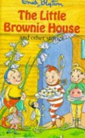 book cover of The Little Brownie House and Other Stories (Enid Blyton's Popular Rewards Series V) by Инид Блајтон