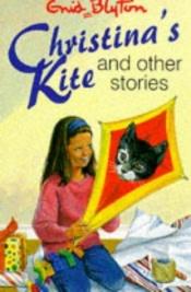 book cover of Christina's Kite and Other Stories (Enid Blyton's Popular Rewards Series VI) by Енід Мері Блайтон