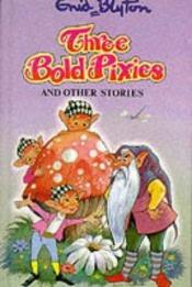 book cover of Three Bold Pixies and Other Stories (Enid Blyton's Popular Rewards Series VI) by Инид Блайтън