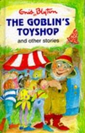 book cover of The Goblin's Toy Shop and Other Stories (Popular Rewards Series VI) by Enid Blytonová