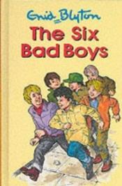 book cover of The six bad boys by انيد بليتون