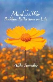 book cover of The Mind and the Way : Buddhist Reflections on Life by Ajahn Sumedho