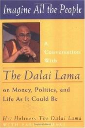 book cover of Imagine All the People: A Conversation with the Dalai Lama on Money, Politics, and Life as it Could Be by Dalai Lama