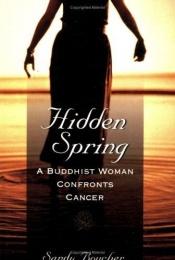 book cover of Hidden Spring: A Buddhist Woman Confronts Cancer by Sandy Boucher