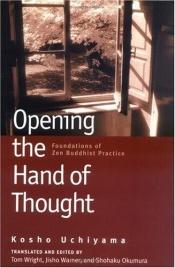 book cover of Opening the hand of thought : foundations of Zen buddhist practice by Kosho Uchiyama Roshi