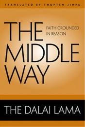 book cover of The middle way : faith grounded in reason by Далај лама