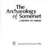 book cover of The Archaeology of Somerset by Mick Aston