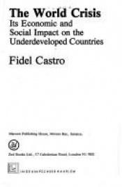 book cover of The World Economic and Social Crisis, Its Impact on the Underdeveloped Countries, Its Somber Prospects, and the Need to Struggle If We Are to Survive by Fidel Castro