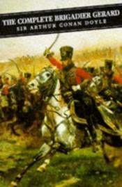 book cover of Complete Brigadier Gerard (Canongate Classics,57) by Артър Конан Дойл