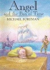 book cover of Angel and the Box of Time by Michael Foreman