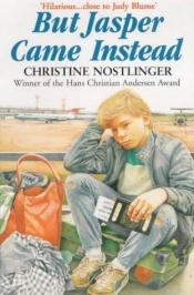 book cover of But Jasper Came Instead by Christine Nöstlinger