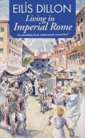 book cover of Living in Imperial Rome by Eilis Dillon