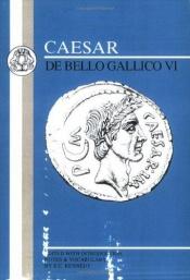 book cover of Caesar: De Bello Gallico VI by Caesar