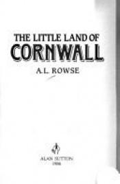 book cover of The little land of Cornwall by A. L. Rowse