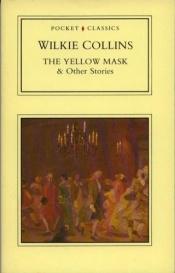 book cover of The Yellow Mask and Other Stories (Pocket Classics) by וילקי קולינס