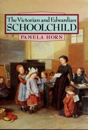 book cover of Victorian and Edwardian Schoolchild by Pamela Horn