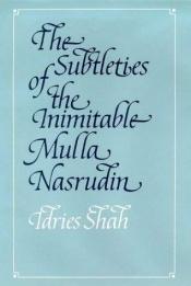 book cover of The subtleties of the inimitable Mulla Nasrudin by إدريس شاه