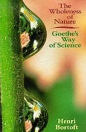 book cover of The Wholeness of Nature: Goethe's Way of Science by Henri Bortoft