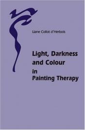 book cover of Light, Darkness and Colour in Painting Therapy by Liane Collot d'Herbois