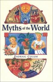 book cover of Myths of the world by Padraic Colum