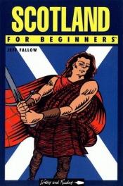 book cover of Scotland for Beginners (Comic Book Documentary S.) by Jeff Fallow