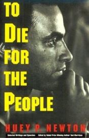 book cover of To Die for the People by Huey P. Newton