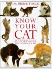 book cover of Know Your Cat (Know Your Pet) by Bruce Fogle