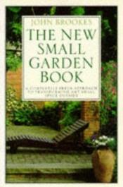 book cover of The New Small Garden Book by John Brookes