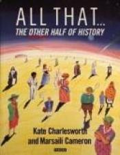 book cover of All That: The Other Half of History by Kate Charlesworth