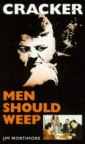 book cover of Men Should Weep (Cracker S.) by Jim Mortimore