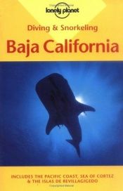 book cover of Diving & Snorkeling Baja California: Includes the Pacific Coast, Sea of Cortez & the Islas De Revillagigedo (Lonely Planet) by Walt Peterson