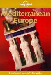 book cover of Lonely Planet Mediterranean Europe by Steve Fallon