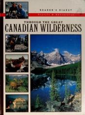 book cover of Through the Great Canadian Wilderness by Reader's Digest