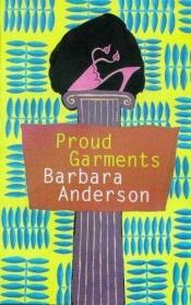 book cover of Proud garments by Barbara Anderson