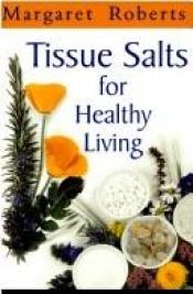 book cover of Tissue Salts for Healthy Living by Margaret Roberts