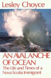 book cover of An avalanche of ocean: The life and times of a Nova Scotia immigrant by Lesley Choyce