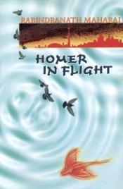 book cover of Homer in flight by Rabindranath Maharaj