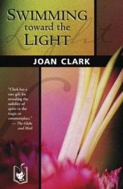 book cover of Swimming Toward the Light by Joan Clark
