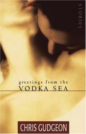 book cover of Greetings from the Vodka Sea by Chris Gudgeon