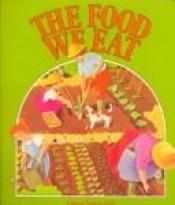 book cover of The Food We Eat (In My World Series) by Bobbie Kalman